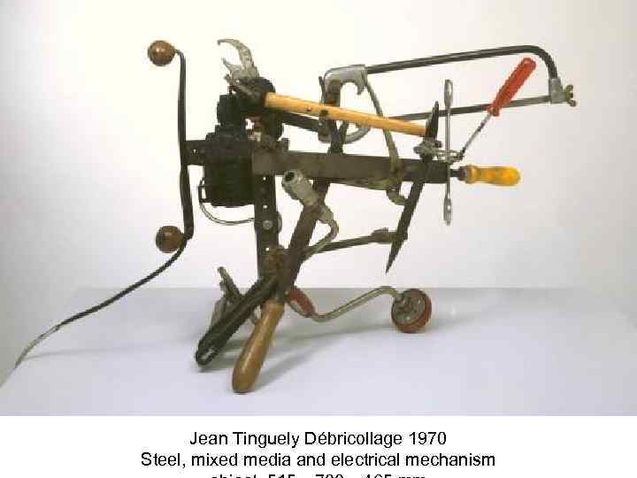 Jean Tinguely Débricollage 1970 Steel, mixed media and electrical mechanism 