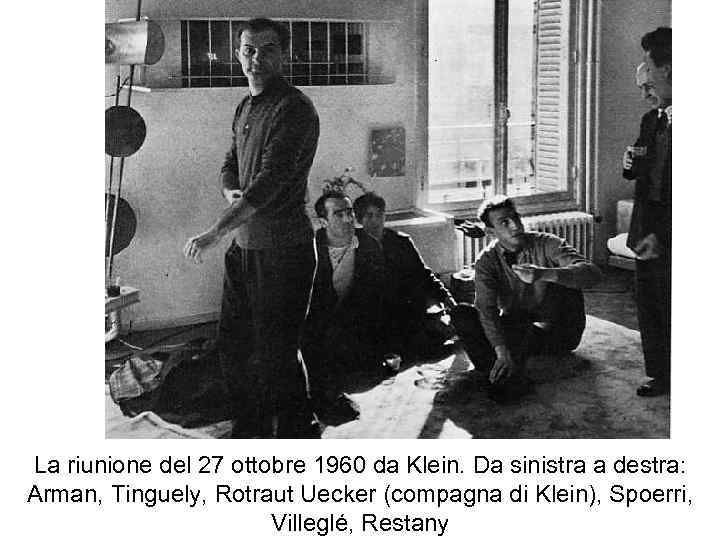 La riunione del 27 ottobre 1960 da Klein. Da sinistra a destra: Arman, Tinguely,