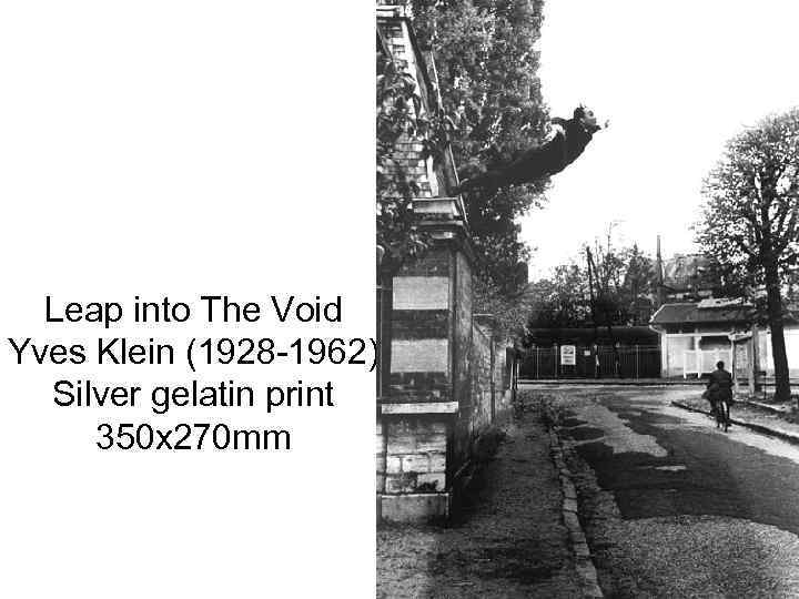Leap into The Void Yves Klein (1928 -1962) Silver gelatin print 350 x 270
