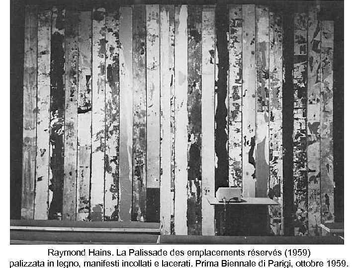 Raymond Hains. La Palissade des emplacements réservés (1959) palizzata in legno, manifesti incollati e