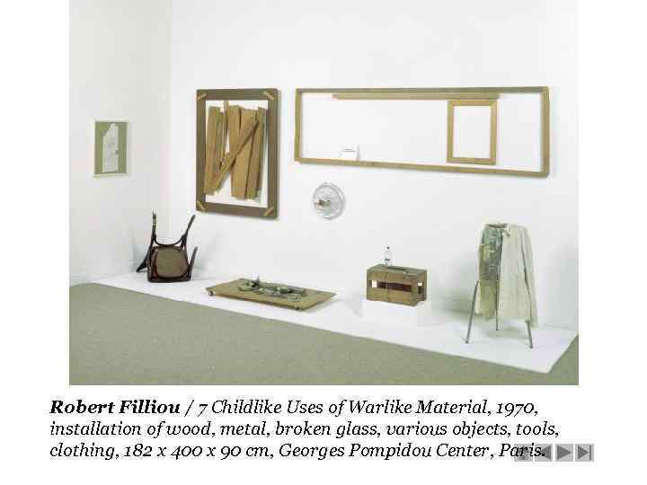 Robert Filliou / 7 Childlike Uses of Warlike Material, 1970, installation of wood, metal,