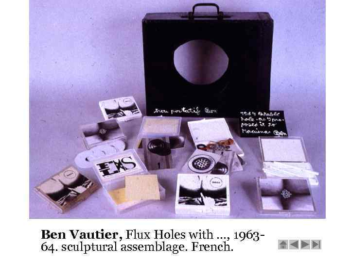 Ben Vautier, Flux Holes with. . . , 196364. sculptural assemblage. French. 