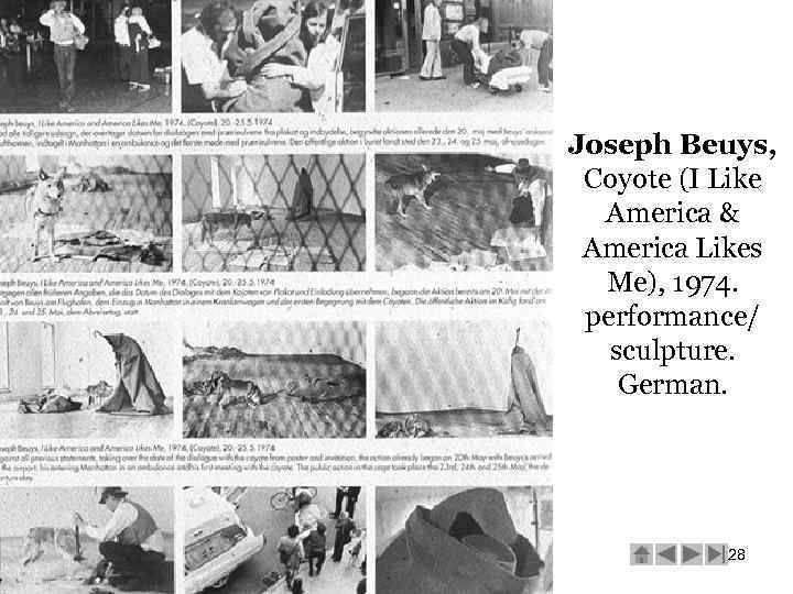 Joseph Beuys, Coyote (I Like America & America Likes Me), 1974. performance/ sculpture. German.