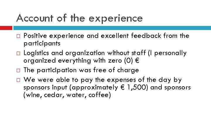 Account of the experience Positive experience and excellent feedback from the participants Logistics and