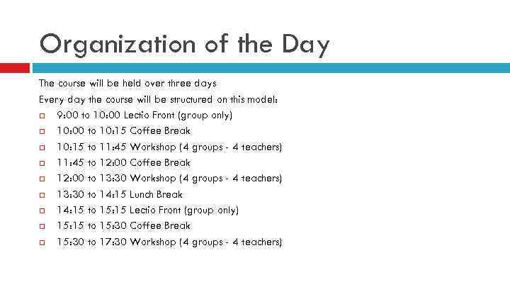 Organization of the Day The course will be held over three days Every day