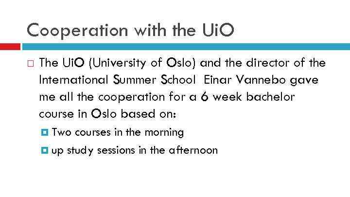 Cooperation with the Ui. O The Ui. O (University of Oslo) and the director