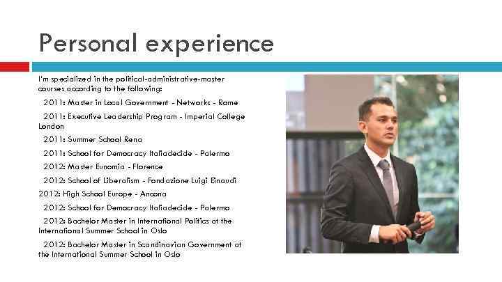 Personal experience I’m specialized in the political-administrative-master courses according to the following: 2011: Master