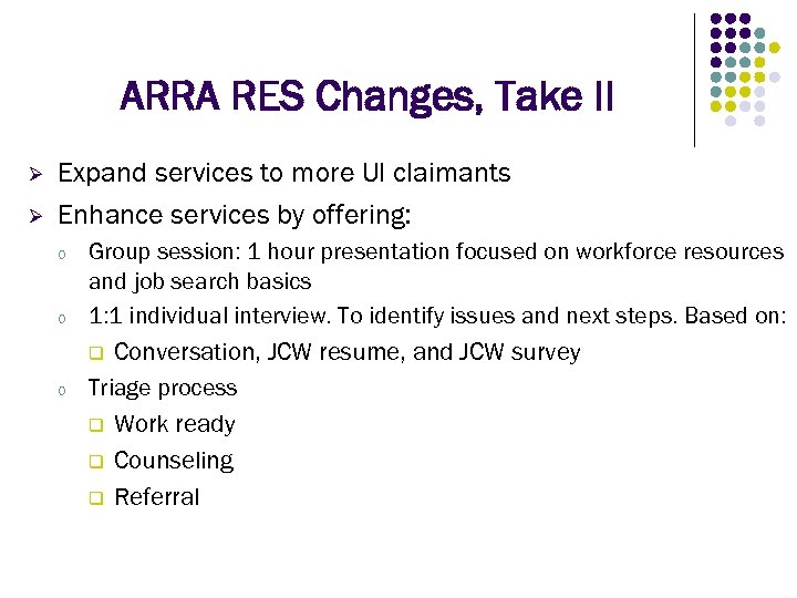 ARRA RES Changes, Take II Ø Ø Expand services to more UI claimants Enhance