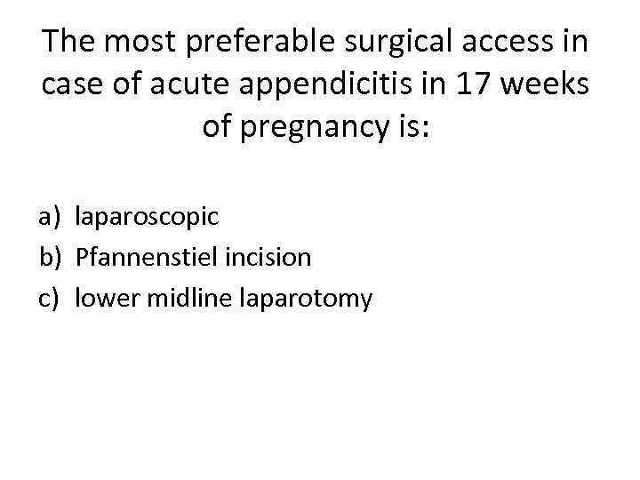 The most preferable surgical access in case of acute appendicitis in 17 weeks of