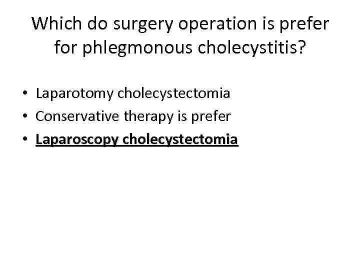 Which do surgery operation is prefer for phlegmonous cholecystitis? • • • Laparotomy cholecystectomia