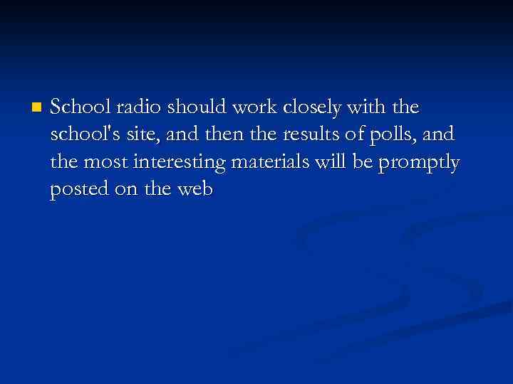 n School radio should work closely with the school's site, and then the results