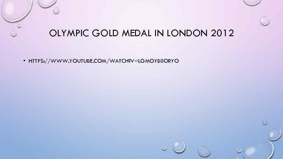 OLYMPIC GOLD MEDAL IN LONDON 2012 • HTTPS: //WWW. YOUTUBE. COM/WATCH? V=LGMOYB 8 ORYO