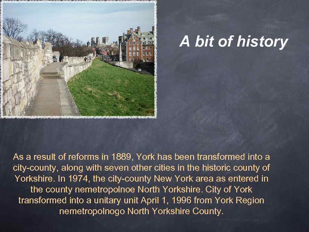 A bit of history As a result of reforms in 1889, York has been