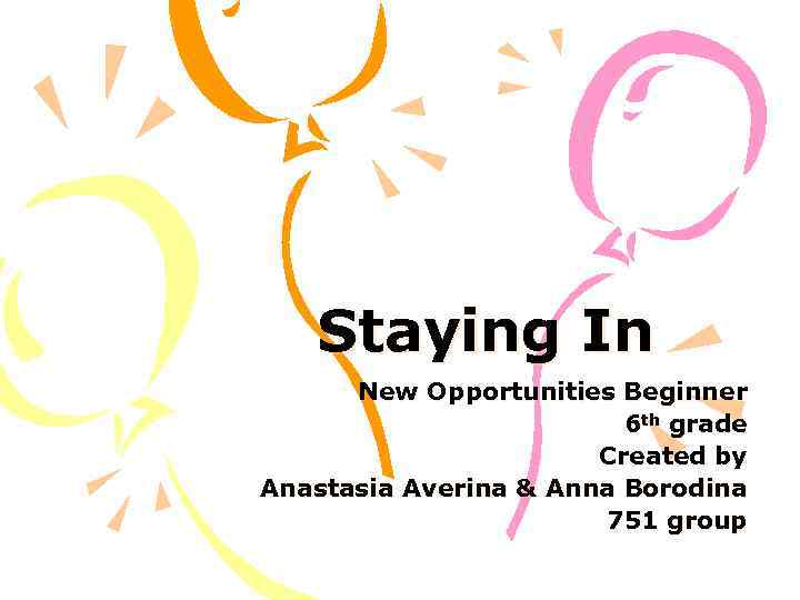 Staying In New Opportunities Beginner 6 th grade Created by Anastasia Averina & Anna