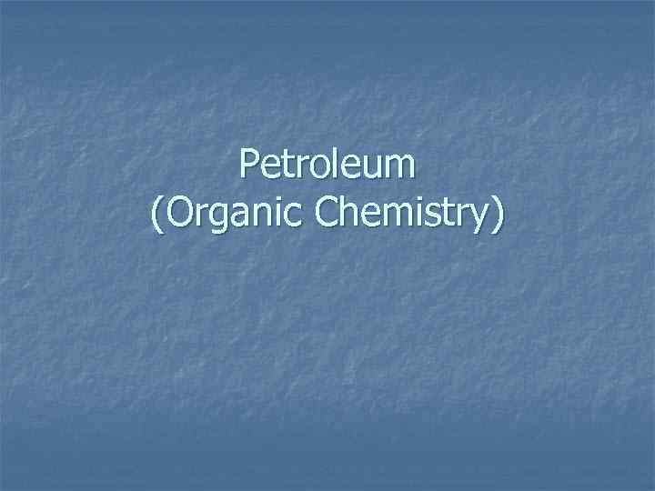 Petroleum (Organic Chemistry) 