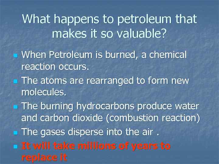 What happens to petroleum that makes it so valuable? n n n When Petroleum