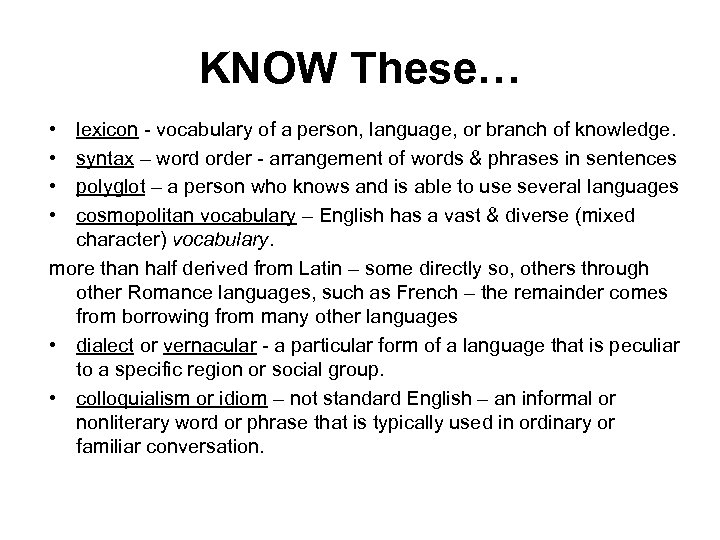 KNOW These… • • lexicon - vocabulary of a person, language, or branch of