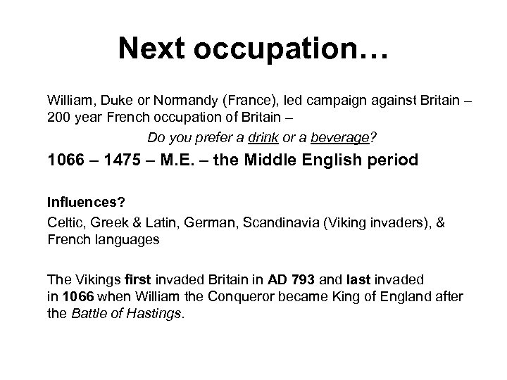 Next occupation… William, Duke or Normandy (France), led campaign against Britain – 200 year