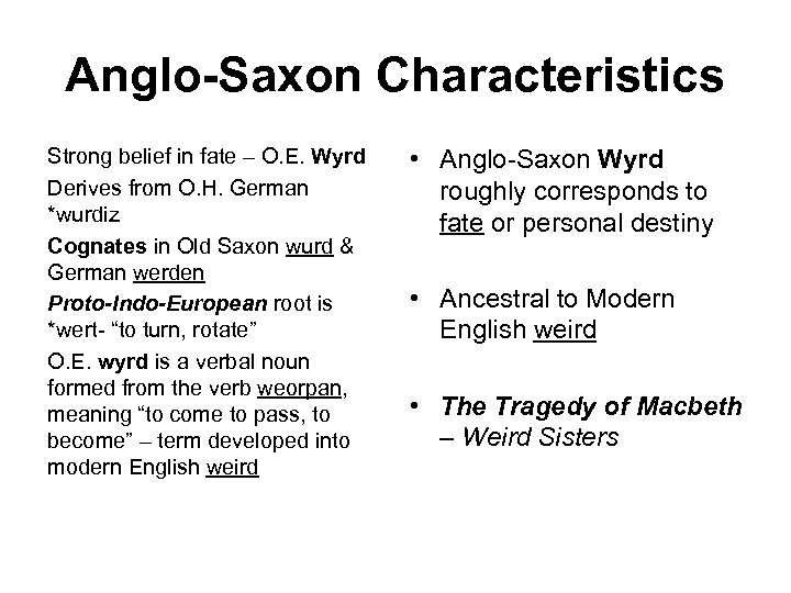 Anglo-Saxon Characteristics Strong belief in fate – O. E. Wyrd Derives from O. H.