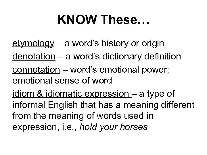 KNOW These… etymology – a word’s history or origin denotation – a word’s dictionary