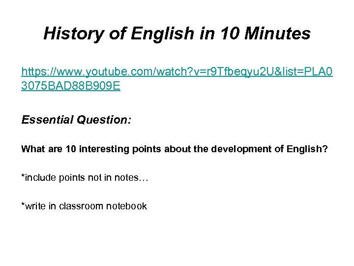 History of English in 10 Minutes https: //www. youtube. com/watch? v=r 9 Tfbeqyu 2