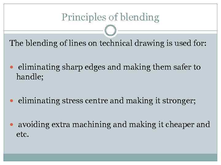 Principles of blending The blending of lines on technical drawing is used for: eliminating