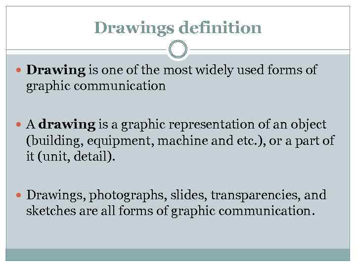 Drawings definition Drawing is one of the most widely used forms of graphic communication