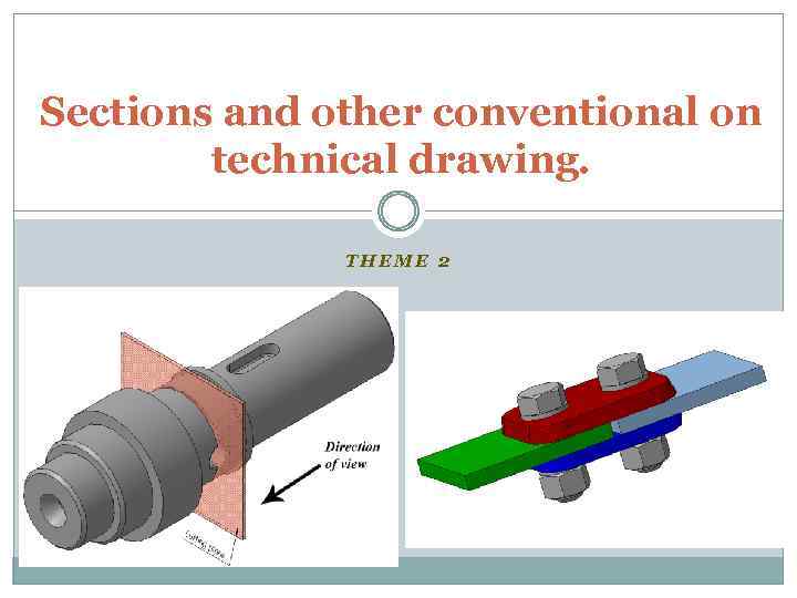 Sections and other conventional on technical drawing. THEME 2 