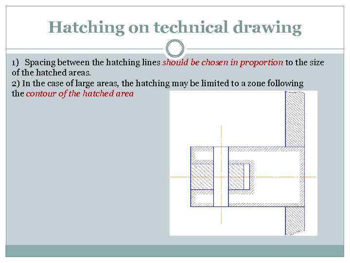 Hatching on technical drawing 1) Spacing between the hatching lines should be chosen in