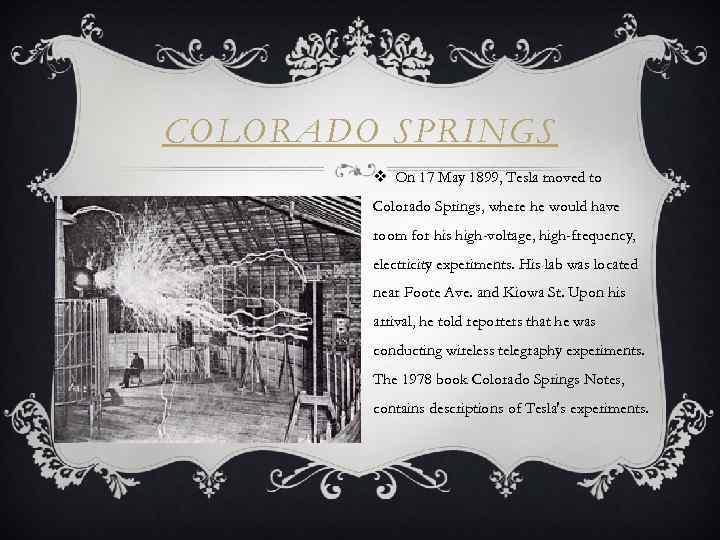 COLORADO SPRINGS v On 17 May 1899, Tesla moved to Colorado Springs, where he