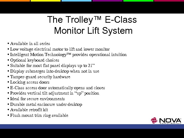 The Trolley™ E-Class Monitor Lift System • Available in all series • Low voltage