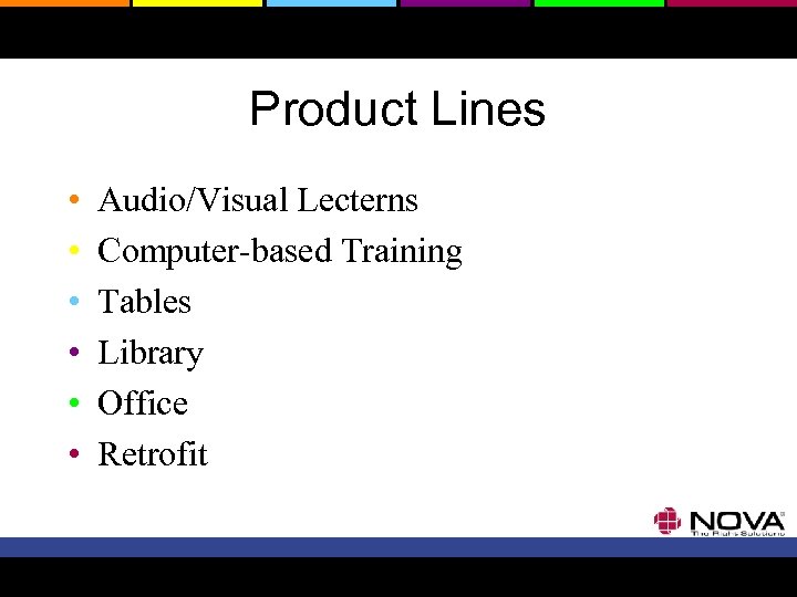 Product Lines • • • Audio/Visual Lecterns Computer-based Training Tables Library Office Retrofit 