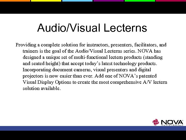 Audio/Visual Lecterns Providing a complete solution for instructors, presenters, facilitators, and trainers is the