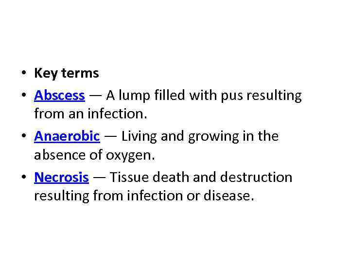  • Key terms • Abscess — A lump filled with pus resulting from