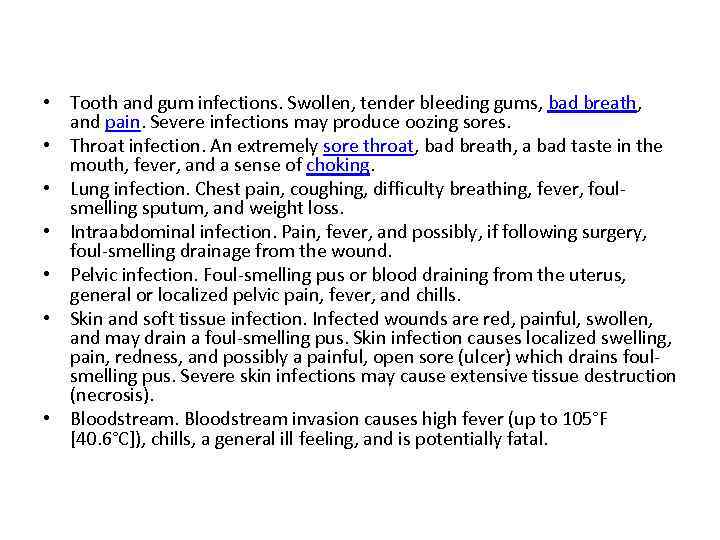  • Tooth and gum infections. Swollen, tender bleeding gums, bad breath, and pain.