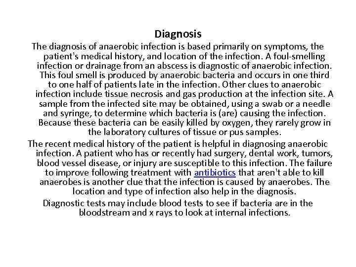 Diagnosis The diagnosis of anaerobic infection is based primarily on symptoms, the patient's medical