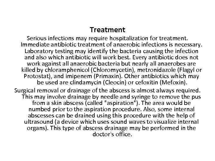Treatment Serious infections may require hospitalization for treatment. Immediate antibiotic treatment of anaerobic infections