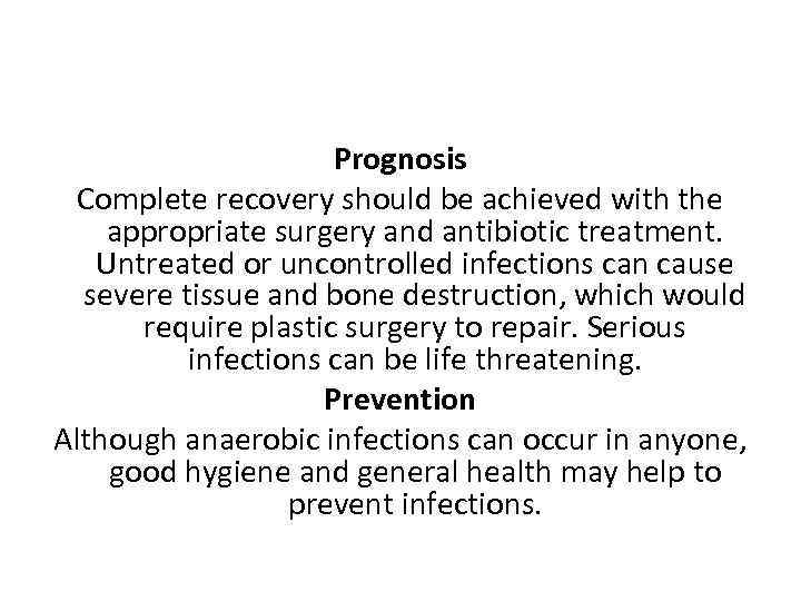 Prognosis Complete recovery should be achieved with the appropriate surgery and antibiotic treatment. Untreated