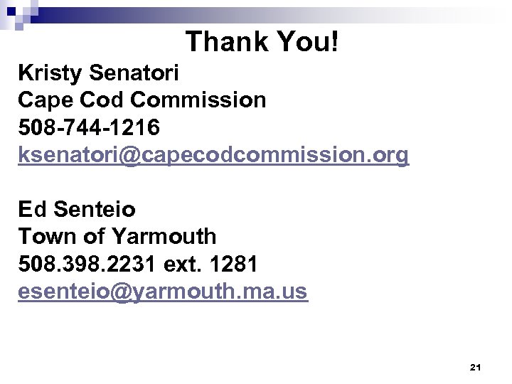 Thank You! Kristy Senatori Cape Cod Commission 508 -744 -1216 ksenatori@capecodcommission. org Ed Senteio