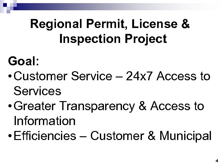 Regional Permit, License & Inspection Project Goal: • Customer Service – 24 x 7