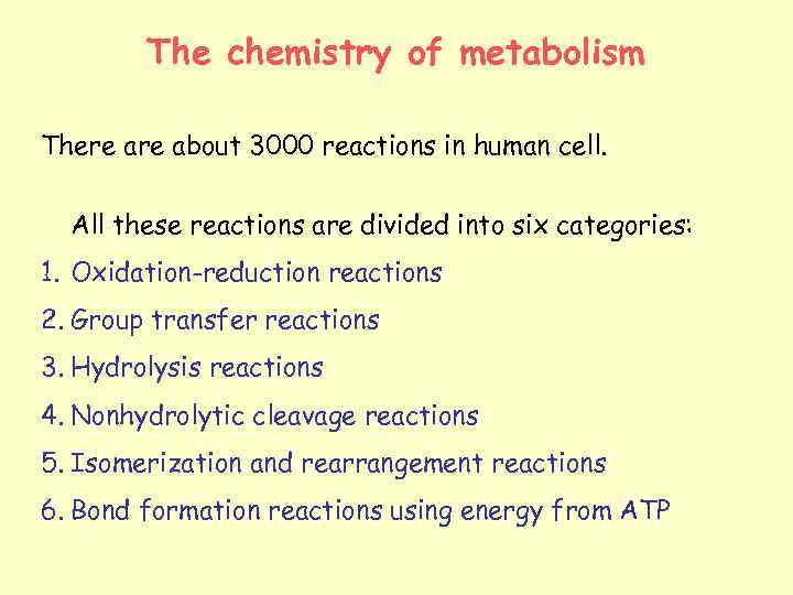 The chemistry of metabolism There about 3000 reactions in human cell. All these reactions