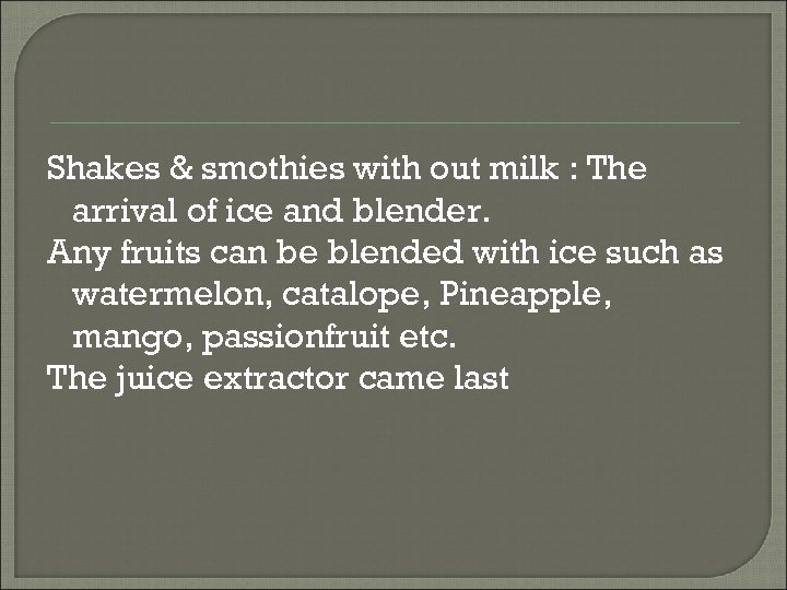 Shakes & smothies with out milk : The arrival of ice and blender. Any