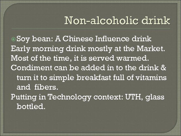 Non-alcoholic drink Soy bean: A Chinese Influence drink Early morning drink mostly at the