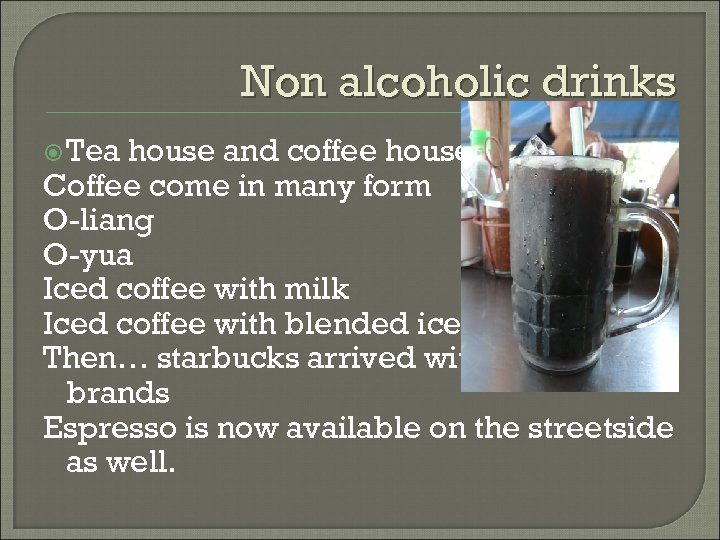 Non alcoholic drinks Tea house and coffee house Coffee come in many form O-liang