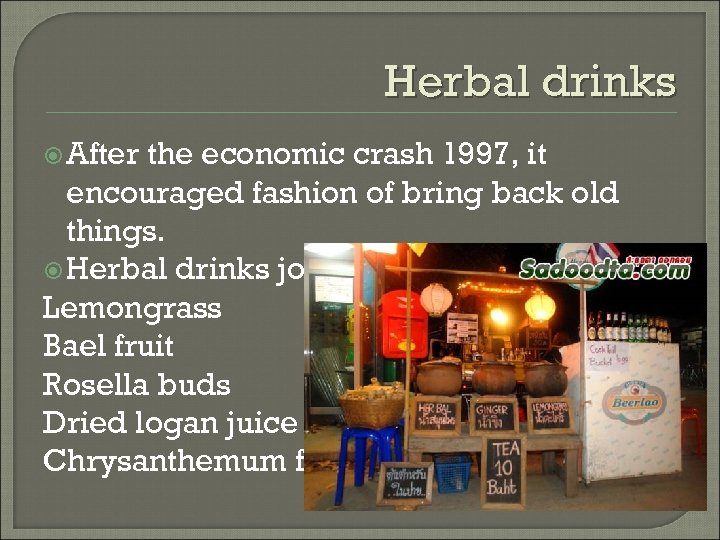 Herbal drinks After the economic crash 1997, it encouraged fashion of bring back old