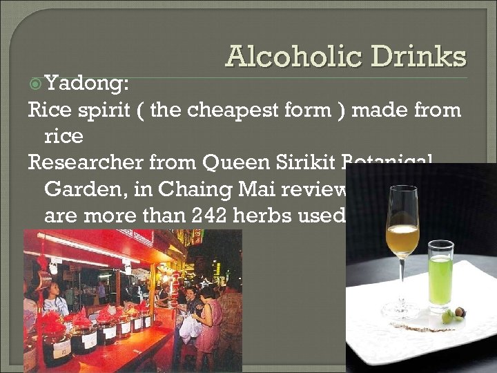  Yadong: Alcoholic Drinks Rice spirit ( the cheapest form ) made from rice