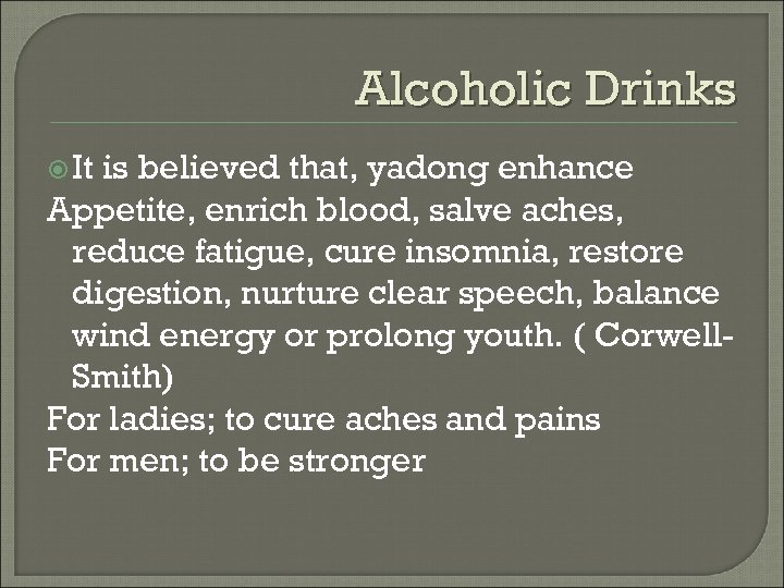 Alcoholic Drinks It is believed that, yadong enhance Appetite, enrich blood, salve aches, reduce