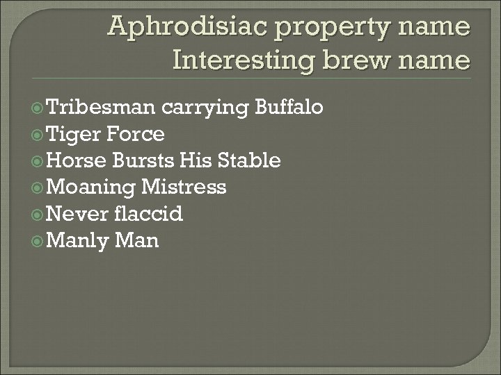 Aphrodisiac property name Interesting brew name Tribesman carrying Buffalo Tiger Force Horse Bursts His