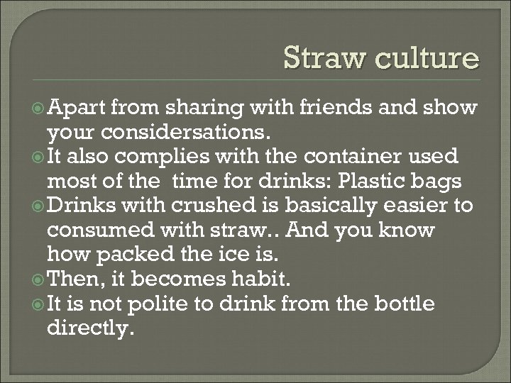 Straw culture Apart from sharing with friends and show your considersations. It also complies