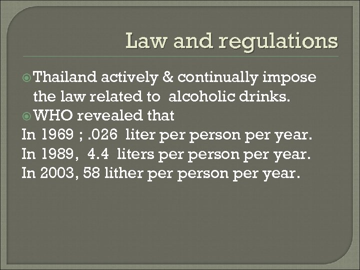 Law and regulations Thailand actively & continually impose the law related to alcoholic drinks.